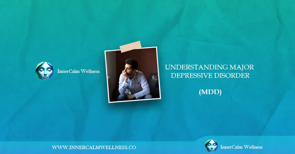 Understanding Major Depressive Disorder (MDD)- Inner Calm Wellness