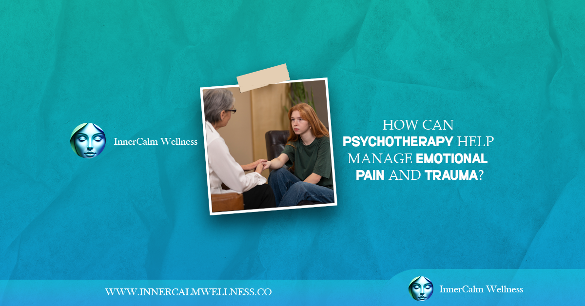 How Can Psychotherapy Help Manage Emotional Pain and Trauma