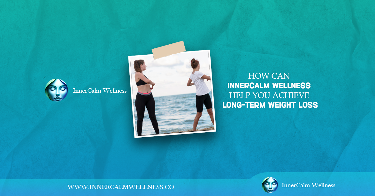 How Can Inner Calm Wellness Help You Achieve Long-Term Weight Loss